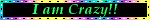 Blinkie with a rainbow outline and text reading "I am Crazy!!"