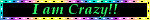 Static blinkie with a rainbow outline and text reading "I am Crazy!!"